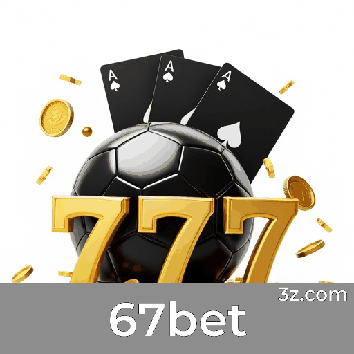 67bet: Plataforma de Apostas Profissional e Confiável